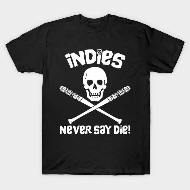 Indies Never Say Die! T-Shirt by Indy Handshake